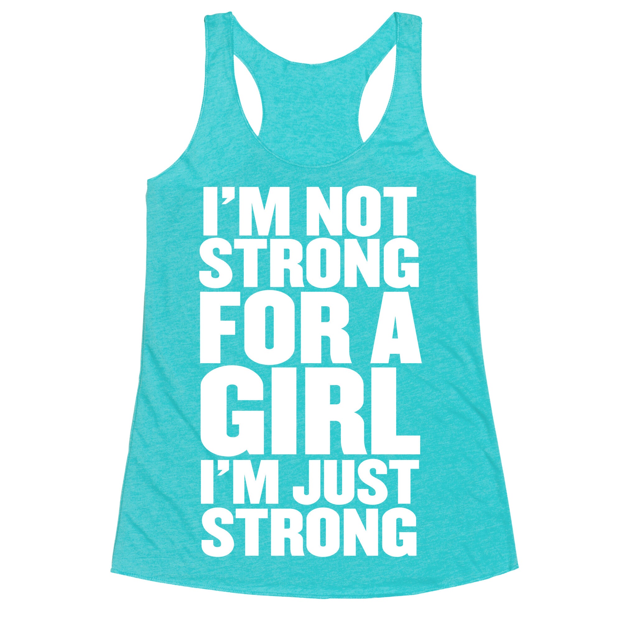 I'm Not Strong For A Girl, I'm Just Strong Racerback Tank